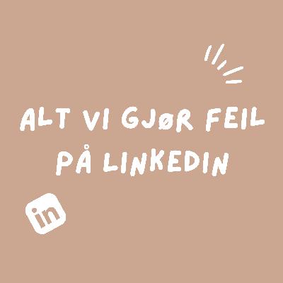 21: Alt vi gjør feil på LinkedIn - en uforpliktende prat!