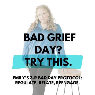 BW 167: When Grief Days Get Hard: The 3-R Bad Day Protocol (Regulate • Relate • Reengage)