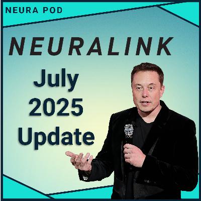 Neuralink Update – July 2025