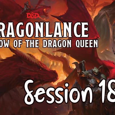 Dragonlance: Shadow of the Dragon Queen Session 18 - Camp Carrionclay p2 [super-size special!]