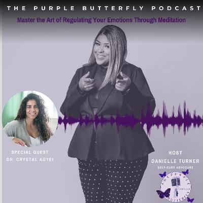 Master the Art of Regulating Your Emotions Through Meditation with Special Guest Dr. Crystal Agyei