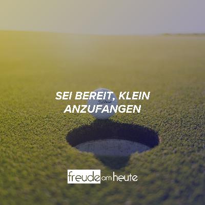 Fange klein an und bewahre dir eine gewinnende Einstellung Fange klein an und bewahre dir eine gewinnende Einstellung