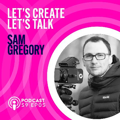 S9 EP5 Lets Talk with Sam Gregory