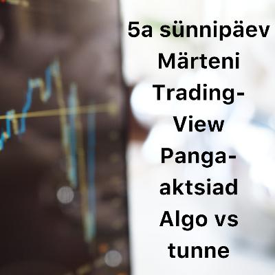 Börsijutud #79 - 5a sünnipäev, Märteni TradingView, pangaaktsiad, algo vs tunne