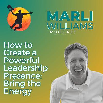 How to Create a Powerful Leadership Presence: Bring the Energy -3 How to Create a Powerful Leadership Presence: Bring the Energy -3