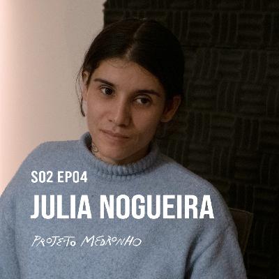 S02 EP04 - Julia Nogueira