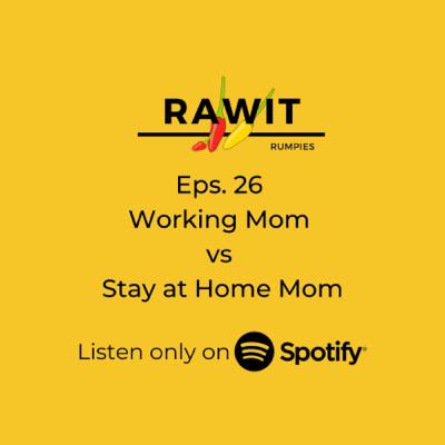 26. Working Mom VS Stay at Home Mom (part II)