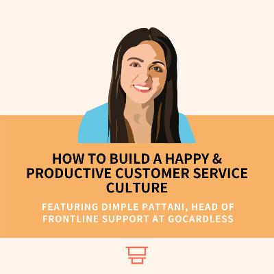 Ep.28: How to create a happy and productive customer service culture [Feat. Dimple Pattani, Head of Frontline Support at GoCardless]