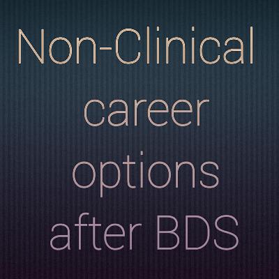 Non-Clinical career options after BDS!!!...