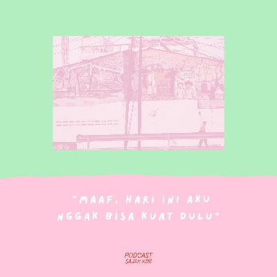 Maaf, Hari Ini Aku Nggak Bisa Kuat Dulu
