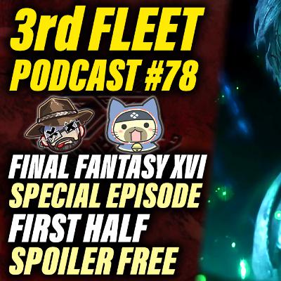 3rd Fleet Ep. 78 | Final Fantasy XVI Special Episode