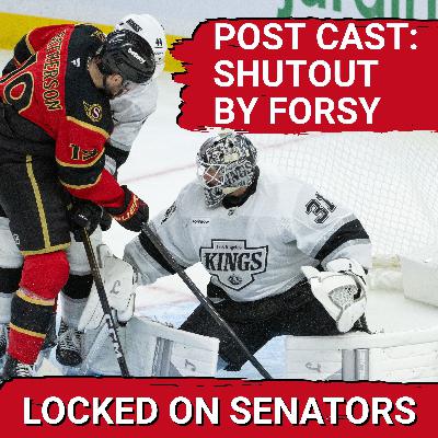 POST CAST: OTTAWA SENATORS SHUTOUT FOR FIRST TIME THIS SEASON IN LOSS TO ANTON FORSBERG, LA KINGS POST CAST: OTTAWA SENATORS SHUTOUT FOR FIRST TIME THIS SEASON IN LOSS TO ANTON FORSBERG, LA KINGS