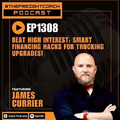 1308. #TFCP - Beat High Interest: Smart Financing Hacks for Trucking Upgrades!