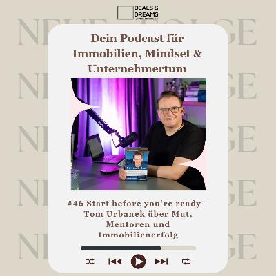 #46 Start before you’re ready – Tom Urbanek über Mut, Mentoren und Immobilienerfolg - DEALS and DREAMS by MAGNOLIA GRUPPE