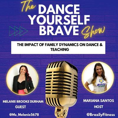 The Impact of Family Dynamics on Dance & Teaching - with Melanie Durham