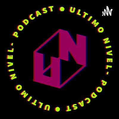 Ultimo Nivel Podcast - LEVEL 6 - Ep14 - Yo Había Puesto un Informe Acá