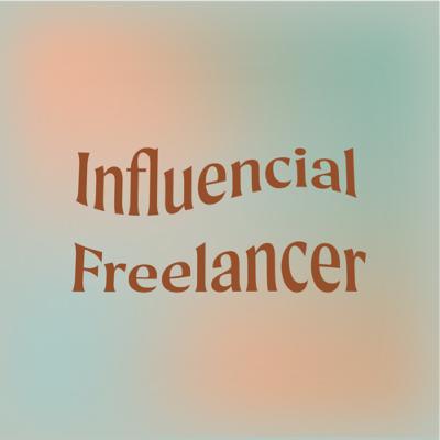 1 | Welcome to the Influencial Freelancer Podcast