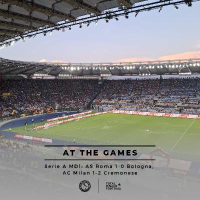 Ep.243: At the Games - AS Roma 1-0 Bologna, AC Milan 1-2 Cremonese