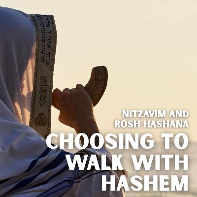 Nitzavim and Rosh Hashana - Choosing To Walk With Hashem