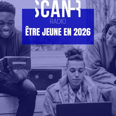 Scan-R Radio : Emission «  Être jeune en 2026 » du 25 février 2026