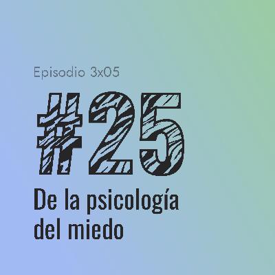 [#25] De la psicología del miedo