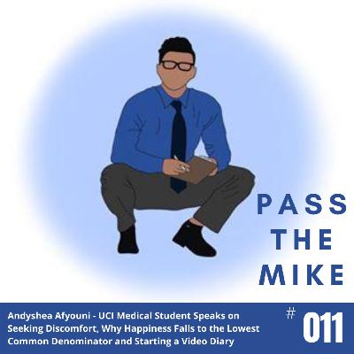 Andyshea Afyouni - UCI Medical Student Speaks on Seeking Discomfort, Why Happiness Falls to the Lowest Common Denominator and Starting a Video Diary (#011)