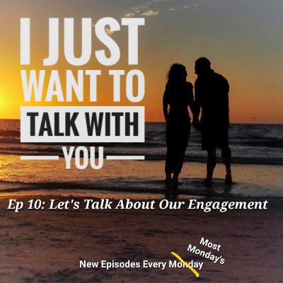 Ep 10 - I Just Want to Talk About How We Got Engaged