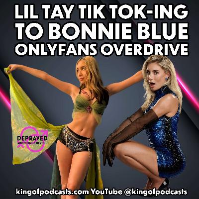 Lil Tay: Tik Tok-ing to OnlyFans Bonnie Blue Overdrive