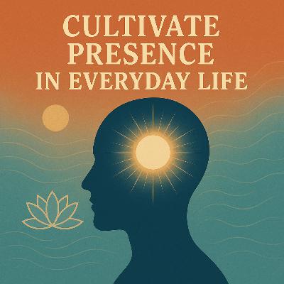 Mindfulness - Cultivating Presence in Everyday Life
