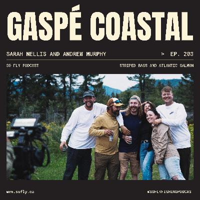 EP 203 Sarah Nellis and Andrew Murphy of Gaspé Coastal Fly Fishing Lodge EP 203 Sarah Nellis and Andrew Murphy of Gaspé Coastal Fly Fishing Lodge