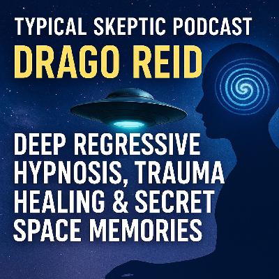 Drago Reid: Deep Regressive Hypnosis, Trauma Healing & Secret Space - Typical Skeptic # 2266