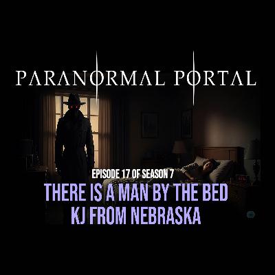 S7EP17 - There Is A Man By The Bed - KJ From Nebraska