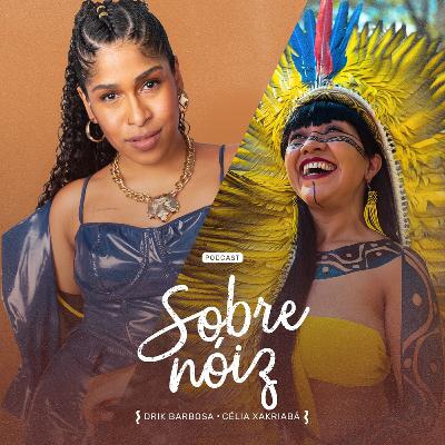 EP 1 - Célia Xakriabá - Povos originários e a descolonização das nossas mentes