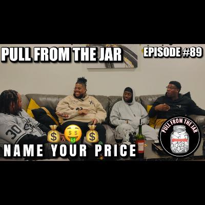 NAME YOUR PRICE [PULL FROM THE JAR] {EPISODE 89}