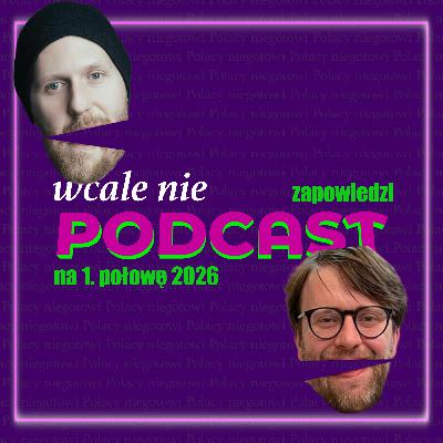 Wcale nie podcast | Zapowiedzi na pierwszą połowę 2026