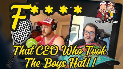 F*** The CEO Who Took That Boy’s Hat! (And More!)