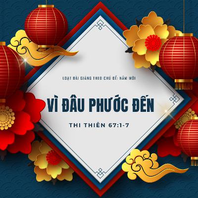 Thi Thiên 67:1-7 | VÌ ĐÂU PHƯỚC ĐẾN || Mục Sư Bùi Văn Ba