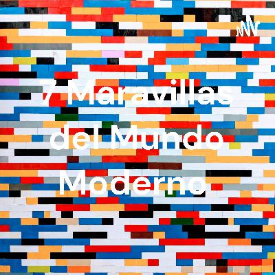 7 maravillas del mundo moderno