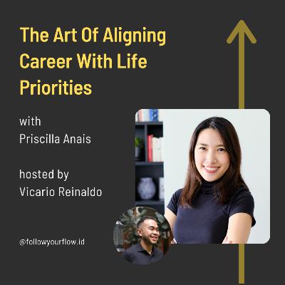Ep 49 - The Art Of Aligning Career With Life Priorities | Priscilla Anais Ep 49 - The Art Of Aligning Career With Life Priorities | Priscilla Anais