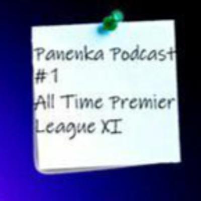 The Panenka Podcast Episode 1 - All Time Premier League XI