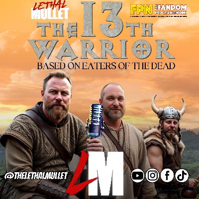 Lethal Mullet Podcast: Episode #288: The 13th Warrior