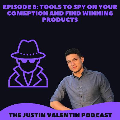 Episode 6: Marketing tools to spy on your competition and find winning products