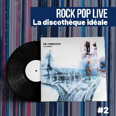 Discothèque idéale Rock Pop Live - Radiohead  "OK Computer"