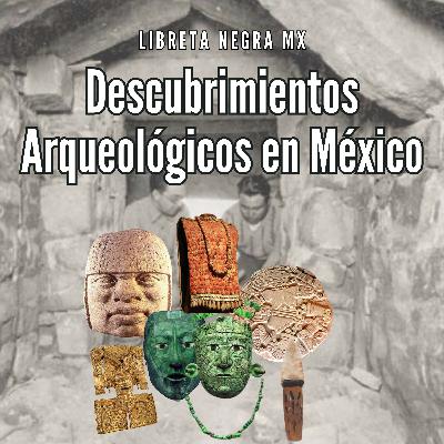 6 descubrimientos arqueológicos que cambiaron la historia de México #LaHojaSuelta