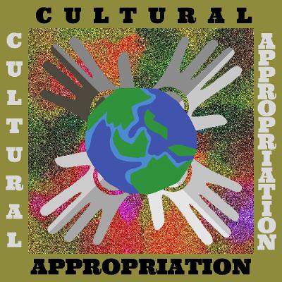 Episode 43: Cultural Appropriation (Part 1)