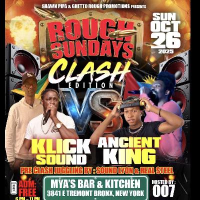 ROUGH SUNDAYS "CLASH EDITION" KLICK SOUND VS ANCIENT KING… OCTOBER 26TH 2025 ROUGH SUNDAYS "CLASH EDITION" KLICK SOUND VS ANCIENT KING… OCTOBER 26TH 2025