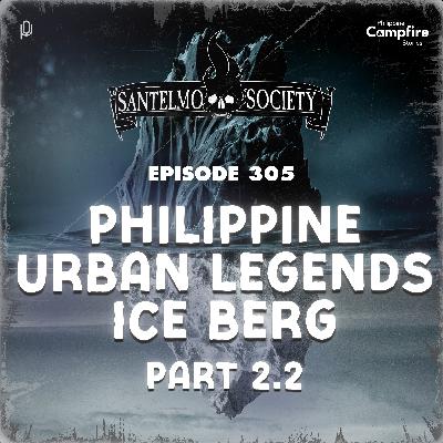 Ep 305: Philippine Urban Legends Ice Berg Part 2.2