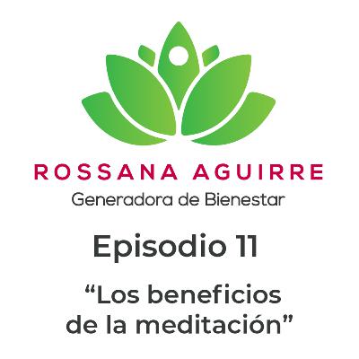 Episodio 11 - Podcast Generadores de bienestar "Los beneficios de la meditación" Episodio 11 - Podcast Generadores de bienestar "Los beneficios de la meditación"