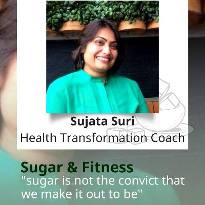 Sugar & Fitness: Sugar is not the convict that we make it out to be | Podcasts | Episode-6