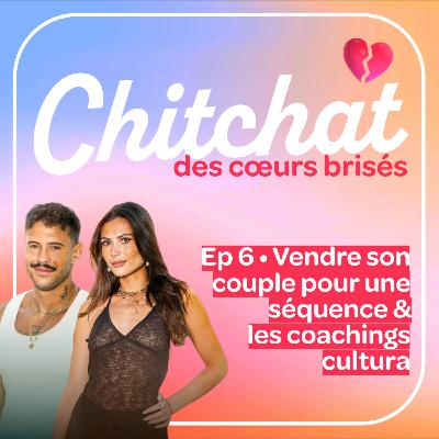 Vendre son couple pour une séquence & les Coachings Cultura • [React La villa sem 6 • Chitchat des coeurs brisés]